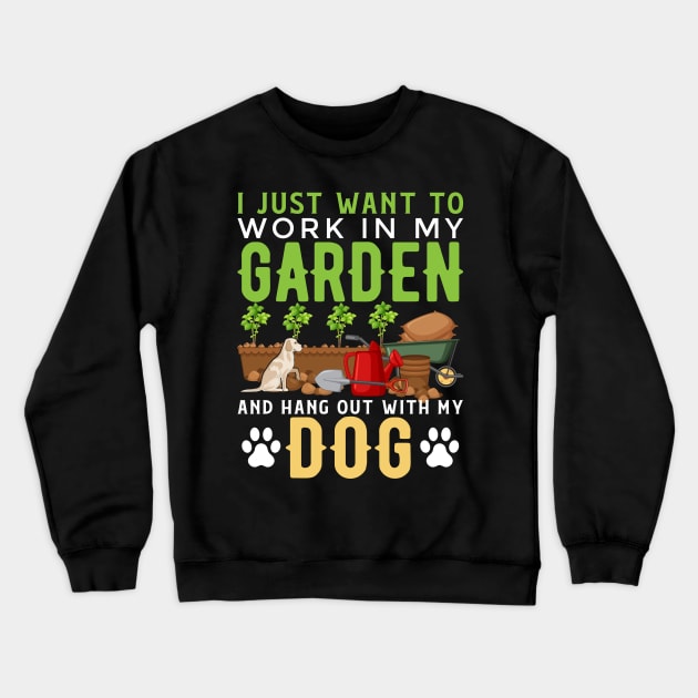 I Just Want To Work In My Garden And Hang Out With My Dog Funny Garden Gardening Plant Crewneck Sweatshirt by Tee__Dot